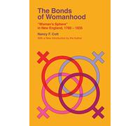 The Bonds of Womanhood: "Woman's Sphere" in New England, 1780-1835 (Veritas Paperbacks)