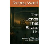 The Bonds That Shape Us: Volume I of “This Hard and Narrow Path”