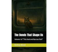 The Bonds That Shape Us: Volume I of “This Hard and Narrow Path”