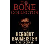 The Bone Collector: Herbert Baumeister (Dark Deeds: America’s Serial Killers Exposed)