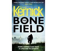 The Bone Field: (The Bone Field: Book 1): a heart-pounding, white-knuckle-action ride of a thriller from bestselling author Simon Kernick (The Bone Field Series, 1)