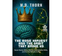 The Bone Harvest and the Orbit That Broke Us: Seven Stories Where Memory Fails, Identity Shifts, and the Past Refuses to Die: 10 (King of Plot Twists: The Big Bundle)
