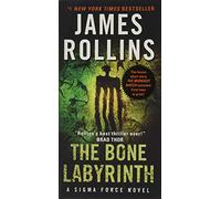 The Bone Labyrinth: A Sigma Force Novel: 10 (Sigma Force, 11)