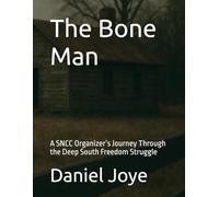 The Bone Man: A SNCC Organizer’s Journey Through the Deep South Freedom Struggle