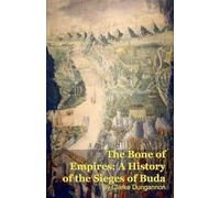 The Bone of Empires: A History of the Sieges of Buda