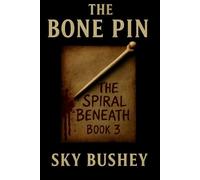 The Bone Pin Book 3: The Spiral Beneath