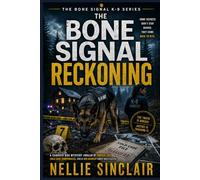 The Bone Signal Reckoning: A Cadaver Dog Mystery Thriller of Forensic Lies, Cold Case Conspiracies, and a Dog Handler Under Investigation (The Bone Signal K-9 Mysteries)