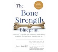 The Bone Strength Blueprint: A Practical, Drug-Free Plan to Improve Bone Density and Build Stronger Bones Naturally After 50