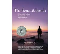 The Bones and Breath: A Man's Guide to Eros, the Sacred Masculine, and the Wild Soul (2018)