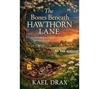 The Bones Beneath Hawthorn Lane: A Cotswold Garden Mystery (The Cotswold Garden Mysteries)