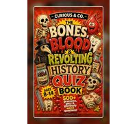 The Bones, Blood & Revolting History Quiz Book: 505 Gruesome, Gory and Gloriously Weird Questions