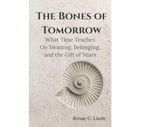 The Bones of Tomorrow: What Time Teaches On Meaning, Belonging, and the Gift of Years