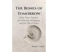 The Bones of Tomorrow: What Time Teaches On Meaning, Belonging, and the Gift of Years