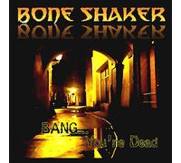 The Boneshakers - Bangyou're Dead