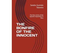 THE BONFIRE OF THE INNOCENT: The first victim of the Spanish Inquisition in Peru