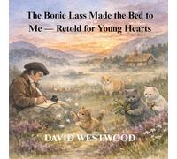 The Bonie Lass Made the Bed to Me - Retold for Young Hearts (Robert Burns for children)