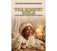 The Bonnet Bible: A Black Woman's Complete Hair Care System - From the Nightly Wrap to the Kitchen Apothecary