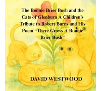 The Bonnie Brier Bush and the Cats of Glenburn A Children’s Tribute to Robert Burns and His Poem “There Grows A Bonnie Brier Bush” (Robert Burns for children)