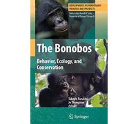 The Bonobos: Behavior, Ecology, and Conservation (Developments in Primatology: Progress and Prospects)