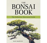 The Bonsai Book: The Definitive Illustrated Guide