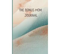 The Bonus Mom Journal: A Helpful Tool to Release Overwhelm, Process Big Emotions, and Build Calm Confidence