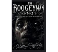 The Boogeyman Effect: How to Control Fear Before It Controls You