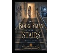 The Boogeyman on the Stairs: A Story About Fear, Courage, and Finding Your Voice