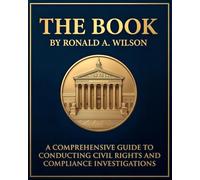THE BOOK: A Comprehensive Guide to Conducting Civil Rights and Compliance Investigations (The Investigator's Handbook)
