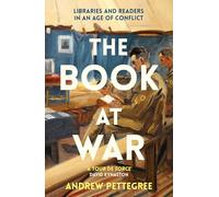 The Book at War: Libraries and Readers in an Age of Conflict