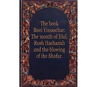 The book Bnei Yissaschar: The month of Elul, Rosh Hashanah and the blowing of the Shofar. (Spiritual Development and Philosophy - Jewish)