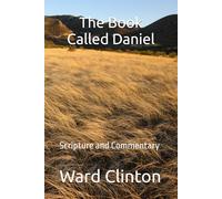 The Book Called Daniel: Scripture and Commentary