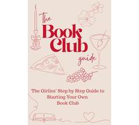 The Book Club Guide: The Girlies’ Step by Step Guide to Starting Your Own Book Club
