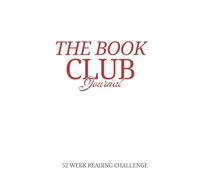 The Book Club Journal - 52 Week Reading Challenge: A 52-Book Reading Log with Space for Reviews, Summaries, Notes & Favorite Quotes