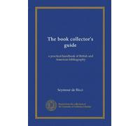 The book collector's guide: a practical handbook of British and American bibliography
