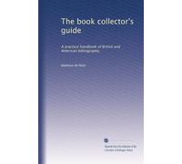 The book collector's guide: A practical handbook of British and American bibliography,