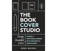 The Book Cover Studio: Launch A Profitable Business With Procreate & BookCoverly