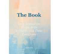 The Book: Daily Journal for People With Dementia and Their Caregivers