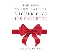 THE BOOK EVERY FATHER SHOULD GIVE HIS DAUGHTER