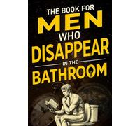 The Book for Men Who Disappear in the Bathroom: Fascinating Facts and Wild Stories for Long Bathroom Breaks | Science, Sports, Language, Technology, History, and Much More | Perfect Gag Gift for Men