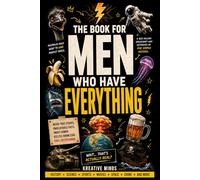 The Book For Men Who Have Everything: Useless Knowledge, Fun Facts & Smart Humor for Men Who Know Too Much