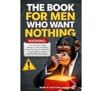 The Book For Men Who Want Nothing, Hilarious Gag Gifts For Dad & Husband For Christmas or Birthday: Thought-provoking Trivia And Fun Facts For The Guy Who Has It All