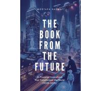 The Book from the Future: AI-Powered Innovations that Transformed the World (2035-2075)