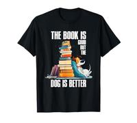 The Book is Good but The Dog is Better Camiseta
