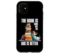The Book is Good but The Dog is Better Carcasa para iPhone 11