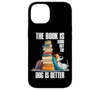 The Book is Good but The Dog is Better Carcasa para iPhone 14