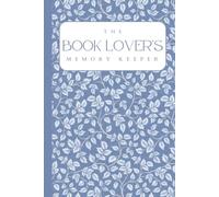 The Book Lover's Memory Keeper: A Reading Journal for Avid Readers to Capture Every Story with Reviews, Ratings, Favorite Quotes, TBR Lists, Recommendations, Anticipated Releases, and More