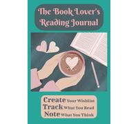 The Book Lover's Reading Journal: Create Your Reading Wishlist, Track What You Read, Note What You Think [6x9 inches] [100 pages]