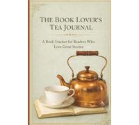 The Book Lover's Tea Journal:: A Book Tracker For Readers Who Love Great Stories