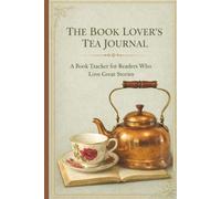 The Book Lover's Tea Journal: A Book Tracker For Readers Who Love Great Stories