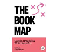 The Book Map: Outline, Organize & Write Like a Pro (The Author Guidebooks)